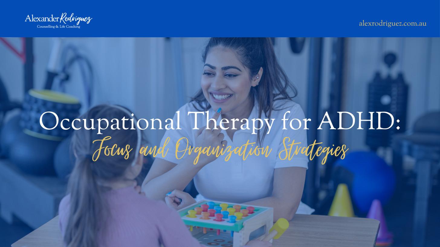 Occupational Therapy for ADHD: Focus and Organisation Strategies