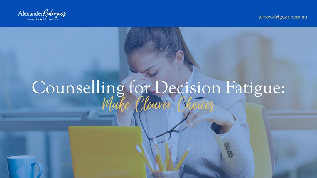 Counselling for Decision Fatigue: Make Clearer Choices