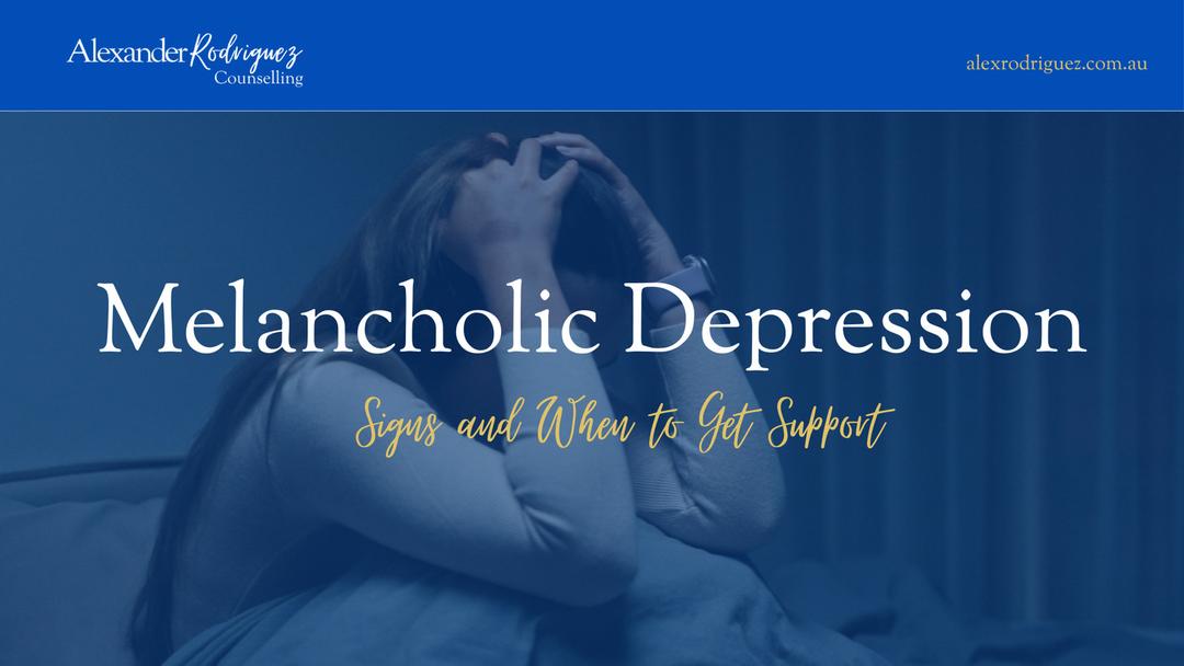 Melancholic Depression: Signs and When to Get Support