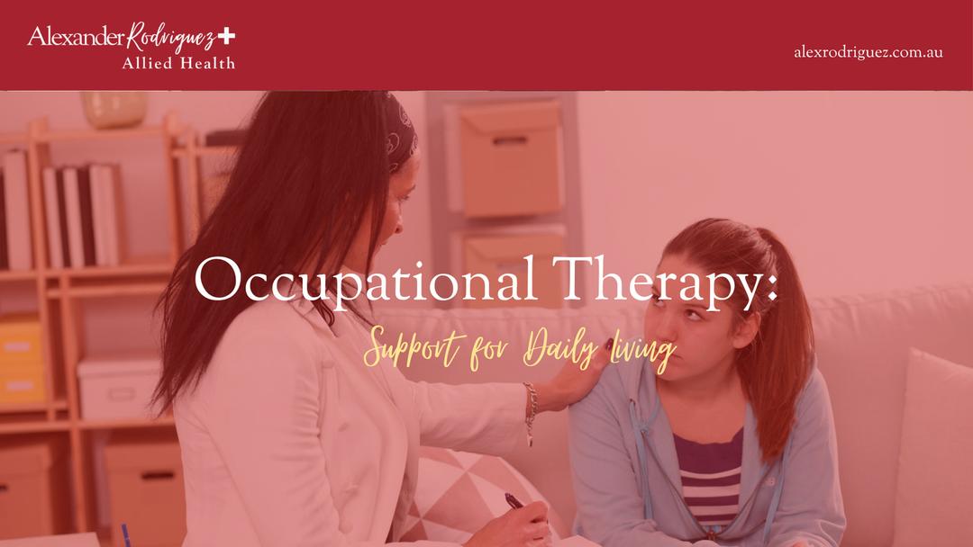 Occupational Therapy: Support for Daily Living