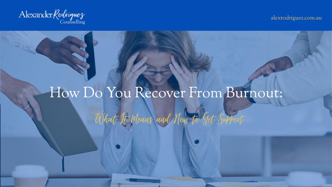 How Do You Recover From Burnout: What It Means and How to Get Support